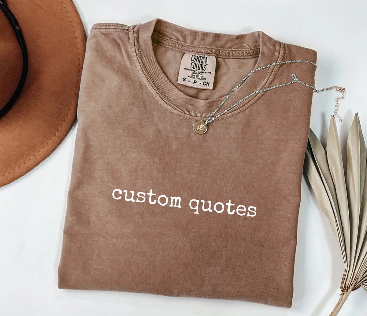 Custom Quote Tee - Your Words on Heavyweight Cotton